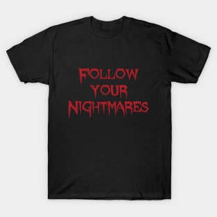 Follow your nightmares horror quote T-Shirt